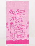 My Mom's Name Is Mom Too Woven Dish Towels