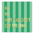 Slant Foil Beverage Napkins - Ho Ho Hope Y'all Don't Stay Too Long - 20ct