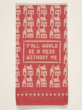 Y'all Would Be A Mess Without Me Dish Towel BLUEQ